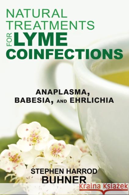 Natural Treatments for Lyme Coinfections: Anaplasma, Babesia, and Ehrlichia Stephen Harrod Buhner 9781620552582 Inner Traditions Bear and Company - książka