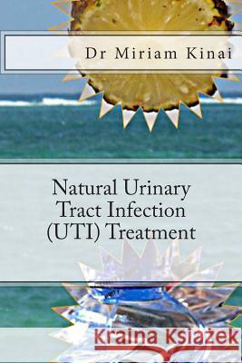Natural Urinary Tract Infection (UTI) Treatment Kinai, Miriam 9781490522098 Createspace - książka