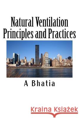 Natural Ventilation Principles and Practices: HVAC e-Book Bhatia, A. 9781502771902 Createspace - książka