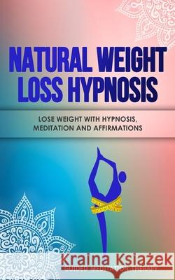 Natural Weight Loss Hypnosis: Lose Weight with Hypnosis, Meditation and Affirmations Guided Meditation Therapy 9781989655450 Astrology Books - książka