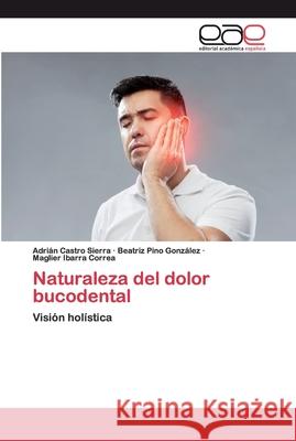 Naturaleza del dolor bucodental Castro Sierra, Adrian 9786200396723 Editorial Académica Española - książka