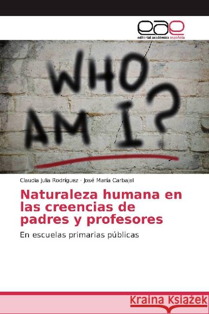 Naturaleza humana en las creencias de padres y profesores : En escuelas primarias públicas Rodríguez, Claudia Julia; Carbajal, José María 9783841763761 Editorial Académica Española - książka