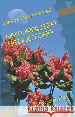 Naturaleza Seductora: fotografía, color y luz Pardo Díaz, José Luis, Gutiérrez Leal, Pedro E. 9789801830580 Cenal - książka