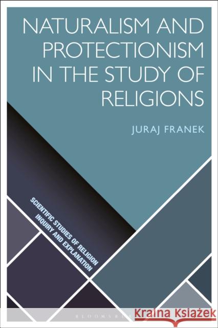 Naturalism and Protectionism in the Study of Religions Juraj Franek D. Jason Slone Donald Wiebe 9781350082373 Bloomsbury Academic - książka