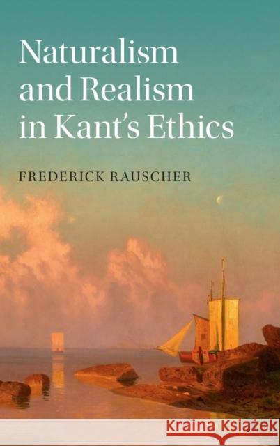 Naturalism and Realism in Kant's Ethics Fred Rauscher Frederick Rauscher 9781107088801 Cambridge University Press - książka