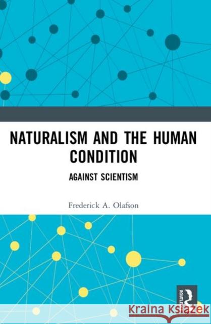 Naturalism and the Human Condition: Against Scientism Olafson, Frederick A. 9780415252607 Routledge - książka