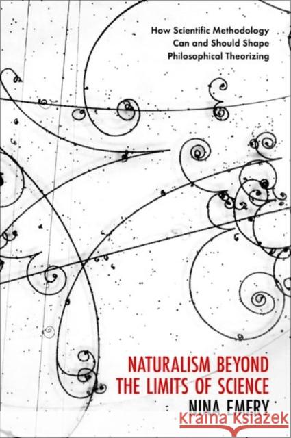 Naturalism Beyond the Limits of Science: How Scientific Methodology Can and Should Shape Philosophical Theorizing Nina (Associate Professor of Philosophy, Associate Professor of Philosophy, Mount Holyoke College) Emery 9780197654101 Oxford University Press Inc - książka