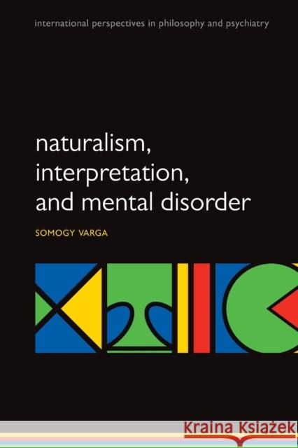 Naturalism, Interpretation, and Mental Disorder Somogy Varga 9780198747253 Oxford University Press, USA - książka