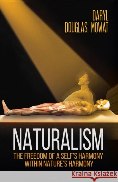 Naturalism: The Freedom of a Self's Harmony within Nature's Harmony Daryl Douglas Mowat 9781528916325 Austin Macauley Publishers - książka