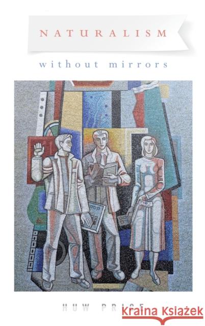 Naturalism Without Mirrors Huw Price 9780195084337 Oxford University Press, USA - książka