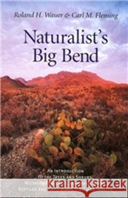 Naturalist's Big Bend: An Introduction to the Trees and Shrubs, Wildflowers, Cacti, Mammals, Birds, Reptiles and Amphibians, Fish, and Insect Wauer, Roland H. 9781585441563 Texas A&M University Press - książka