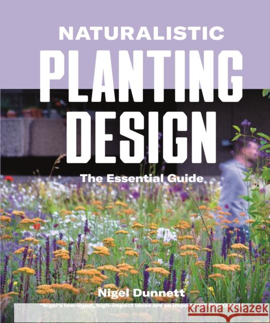 Naturalistic Planting Design: The Essential Guide Nigel Dunnett 9780993389269 Filbert Press - książka