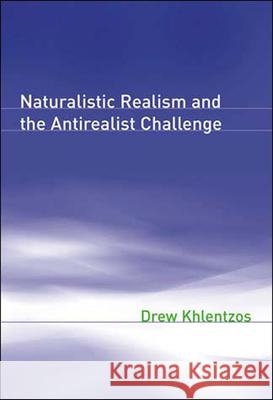 Naturalistic Realism and the Antirealist Challenge Drew Khlentzos 9780262612098 MIT Press Ltd - książka