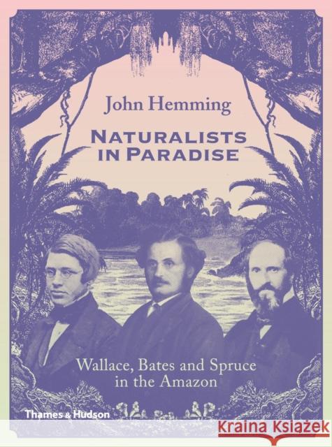 Naturalists in Paradise: Wallace, Bates and Spruce in the Amazon John Hemming 9780500252109 Thames & Hudson - książka