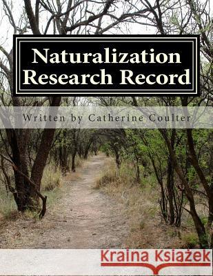 Naturalization Research Record: A Family Tree Research Workbook Catherine Coulter 9781484970263 Createspace Independent Publishing Platform - książka