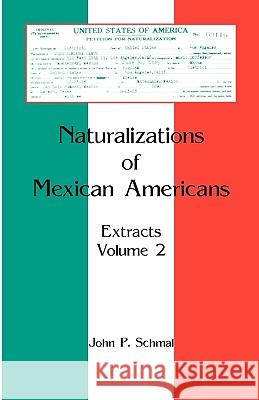 Naturalizations of Mexican Americans: Extracts, Volume 2 Schmal, John P. 9780788438035  - książka