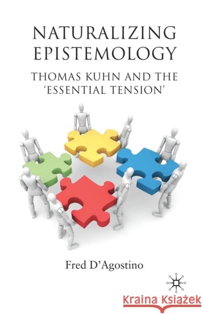 Naturalizing Epistemology: Thomas Kuhn and the 'Essential Tension' D'Agostino, F. 9781349316731 Palgrave MacMillan - książka