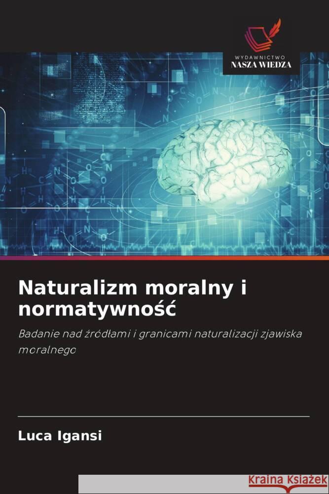Naturalizm moralny i normatywnosc Igansi, Luca 9786209165726 Wydawnictwo Nasza Wiedza - książka