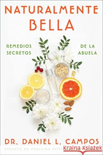 Naturally Beautiful \ Naturalmente Bella: Grandma's Secret Remedies \ Remedios secretos de la abuela Daniel L. Campos 9780063222823 HarperCollins - książka