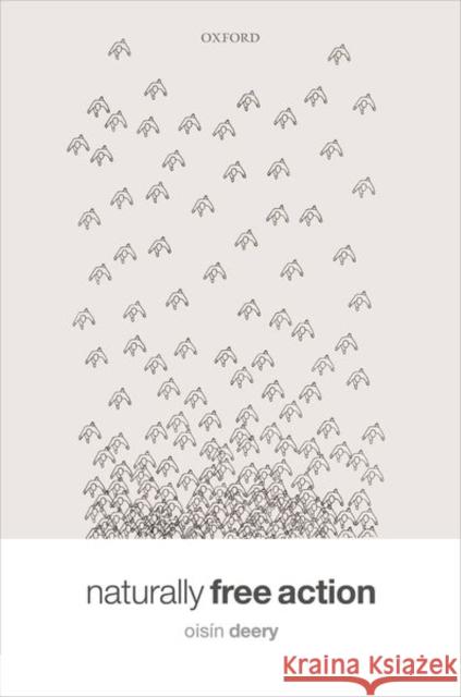 Naturally Free Action Ois Deery 9780198789796 Oxford University Press, USA - książka
