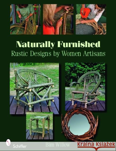 Naturally Furnished: Rustic Designs by Women Artisans Bim Willow 9780764333255 Schiffer Publishing - książka