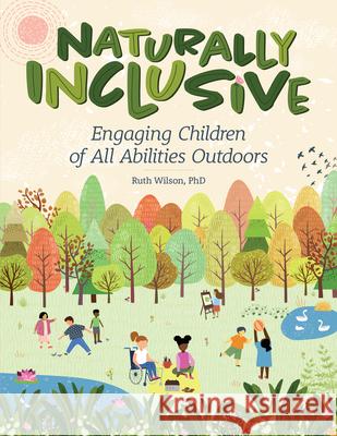 Naturally Inclusive: Engaging Children of All Abilities Outdoors Ruth Wilson 9780876599228 Gryphon House - książka