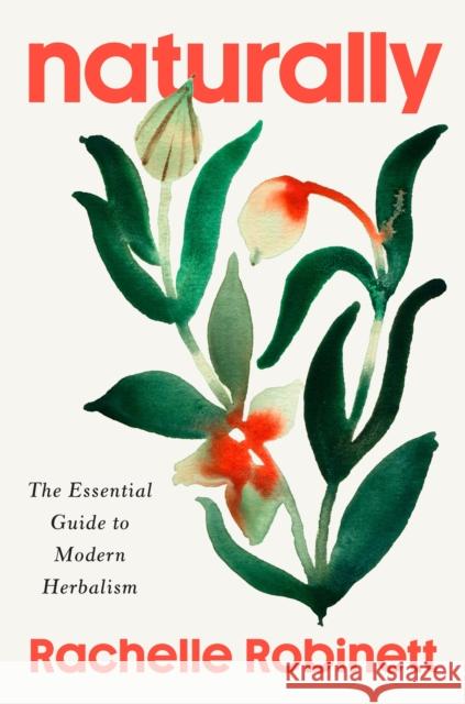 Naturally: The Essential Guide to Modern Herbalism Rachelle Robinett 9781846048753 Ebury Publishing - książka