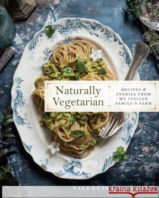 Naturally Vegetarian: Recipes and Stories from My Italian Family Farm: A Cookbook Valentina Solfrini 9781101983591 Penguin Putnam Inc - książka