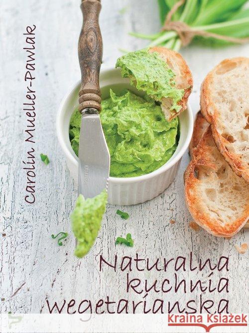 Naturalna kuchnia wegetariańska Carolin Mueller-Pawlak 9788365309303 Źródła Życia - książka