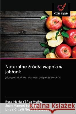 Naturalne źródla wapnia w jabloni Rosa María Yáñez Muñoz, Juan Manuel Soto Parra, Linda Citlalli Noperi Mosqueda 9786203092363 Wydawnictwo Nasza Wiedza - książka