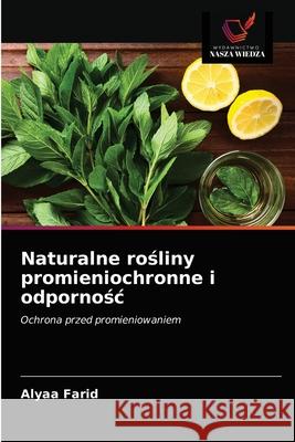 Naturalne rośliny promieniochronne i odpornośc Alyaa Farid 9786203671469 Wydawnictwo Nasza Wiedza - książka