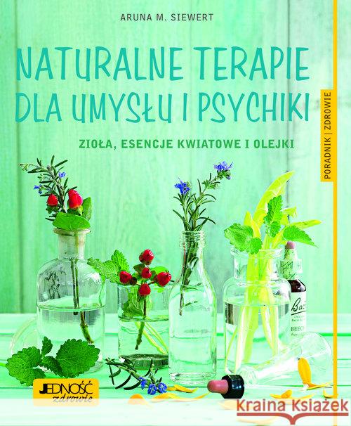 Naturalne terapie dla umysłu i psychiki. Zioła... Siewert Aruna M. 9788379715350 Jedność - książka