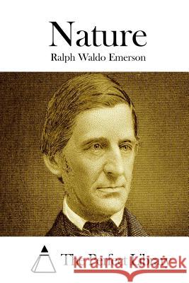 Nature Ralph Waldo Emerson The Perfect Library 9781514201213 Createspace - książka