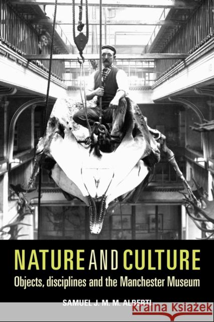 Nature and Culture: Objects, Disciplines and the Manchester Museum Alberti, Samuel J. M. M. 9780719089039 Manchester University Press - książka