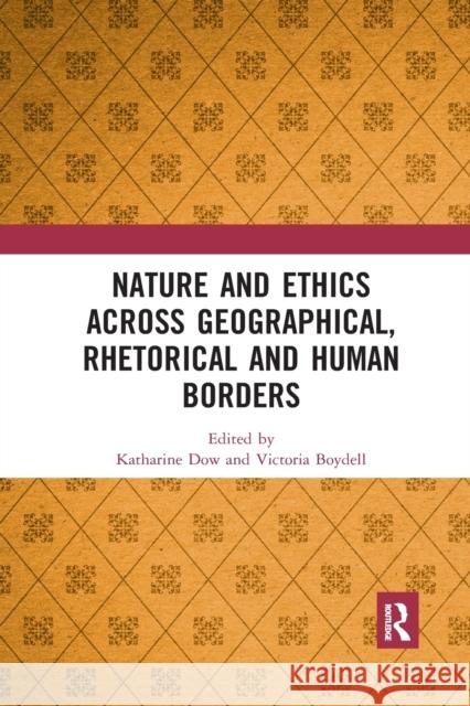 Nature and Ethics Across Geographical, Rhetorical and Human Borders Katharine Dow Victoria Boydell 9780367593124 Routledge - książka