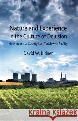 Nature and Experience in the Culture of Delusion: How Industrial Society Lost Touch with Reality Kidner, D. 9781349339105 Palgrave Macmillan - książka