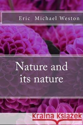 Nature and its nature Weston, Eric Michael 9781548267551 Createspace Independent Publishing Platform - książka