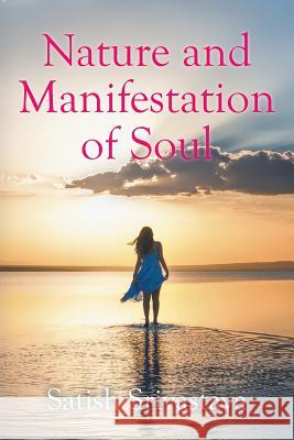Nature and Manifestation of Soul Satish Srivastava 9781504996532 Authorhouse - książka