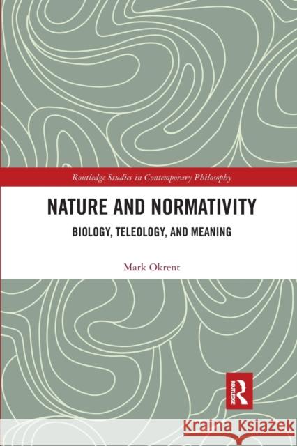 Nature and Normativity: Biology, Teleology, and Meaning Mark Okrent 9780367886295 Routledge - książka