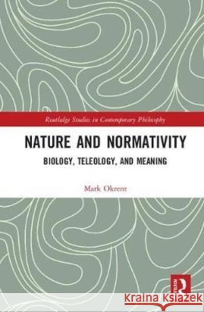 Nature and Normativity: Biology, Teleology, and Meaning Mark Okrent 9781138244665 Routledge - książka