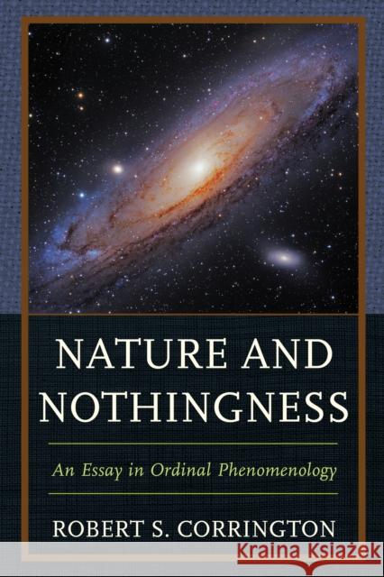 Nature and Nothingness: An Essay in Ordinal Phenomenology Robert S. Corrington 9781498545198 Lexington Books - książka