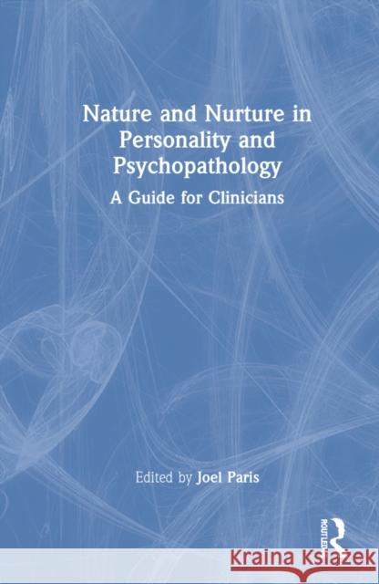 Nature and Nurture in Personality and Psychopathology: A Guide for Clinicians Joel Paris 9780367741389 Routledge - książka