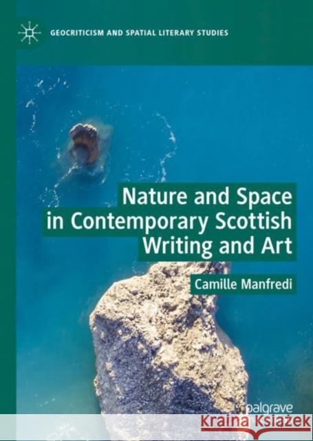 Nature and Space in Contemporary Scottish Writing and Art Camille Manfredi 9783030187590 Palgrave MacMillan - książka