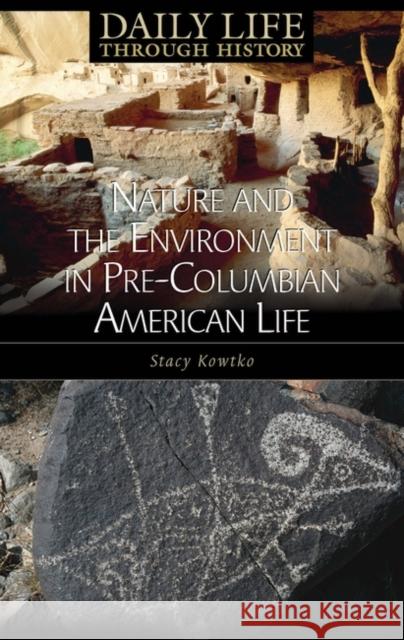 Nature and the Environment in Pre-Columbian American Life Stacy Kowtko 9780313334726 Greenwood Press - książka