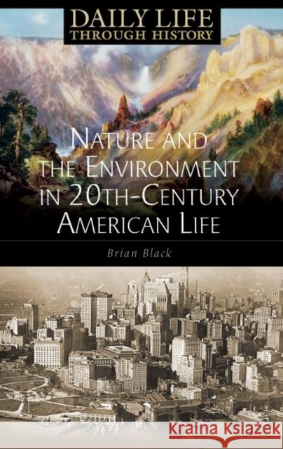 Nature and the Environment in Twentieth-Century American Life Brian Black 9780313332005 Greenwood Press - książka