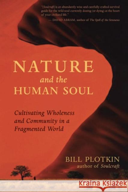 Nature and the Human Soul: Cultivating Wholeness in a Fragmented World Bill Plotkin 9781577315513 New World Library - książka