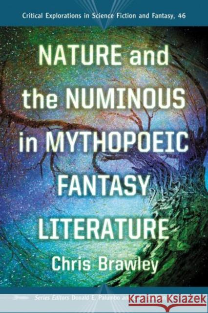 Nature and the Numinous in Mythopoeic Fantasy Literature Christopher Straw Brawley Donald E. Palumbo C. W. Sulliva 9780786494651 McFarland & Company - książka