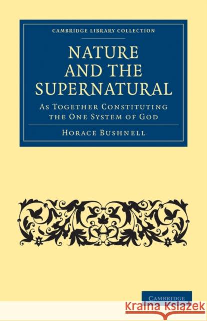 Nature and the Supernatural, as Together Constituting the One System of God Horace Bushnell 9781108073073 Cambridge University Press - książka