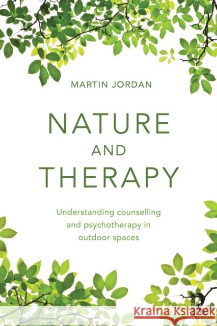 Nature and Therapy: Understanding counselling and psychotherapy in outdoor spaces Jordan, Martin 9780415854610 Taylor & Francis Ltd - książka