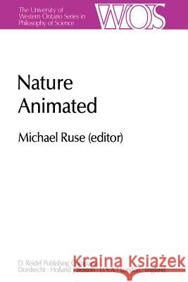Nature Animated: Historical and Philosophical Case Studies in Greek Medicine, Nineteenth-Century and Recent Biology, Psychiatry, and Ps Ruse, M. 9789400969629 Springer - książka
